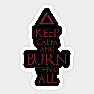 Keep Calm and Burn Them All Sticker